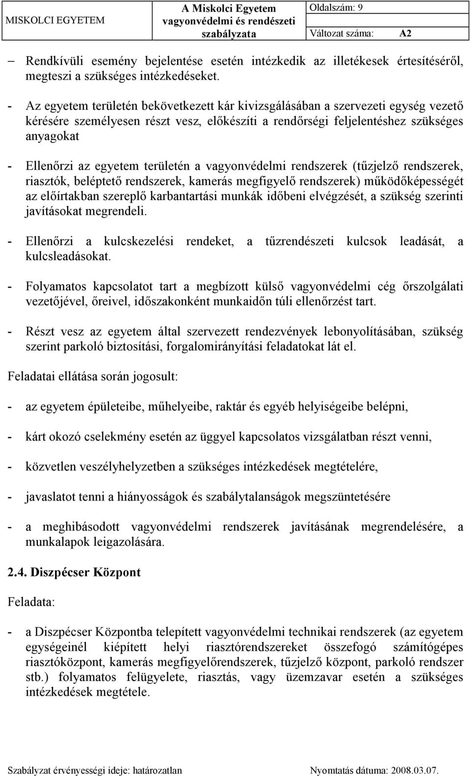 területén a vagyonvédelmi rendszerek (tűzjelző rendszerek, riasztók, beléptető rendszerek, kamerás megfigyelő rendszerek) működőképességét az előírtakban szereplő karbantartási munkák időbeni