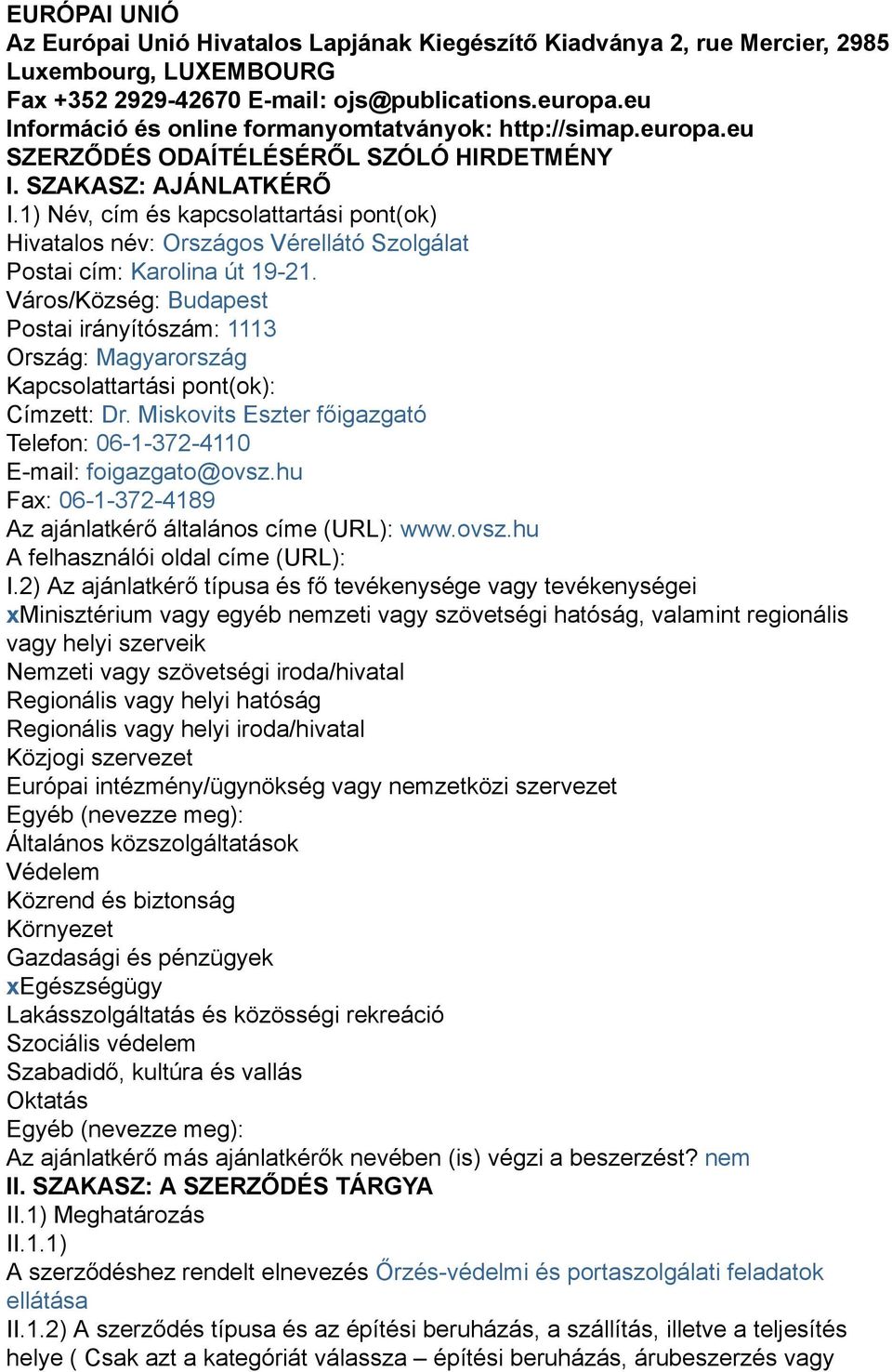 1) Név, cím és kapcsolattartási pont(ok) Hivatalos név: Országos Vérellátó Szolgálat Postai cím: Karolina út 19-21.