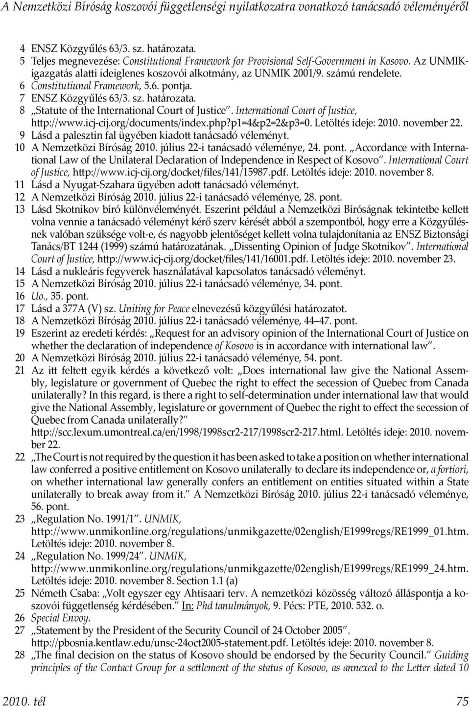 6 Constitutiunal Framework, 5.6. pontja. 7 ENSZ Közgyűlés 63/3. sz. határozata. 8 Statute of the International Court of Justice. International Court of Justice, http://www.icj-cij.org/documents/index.