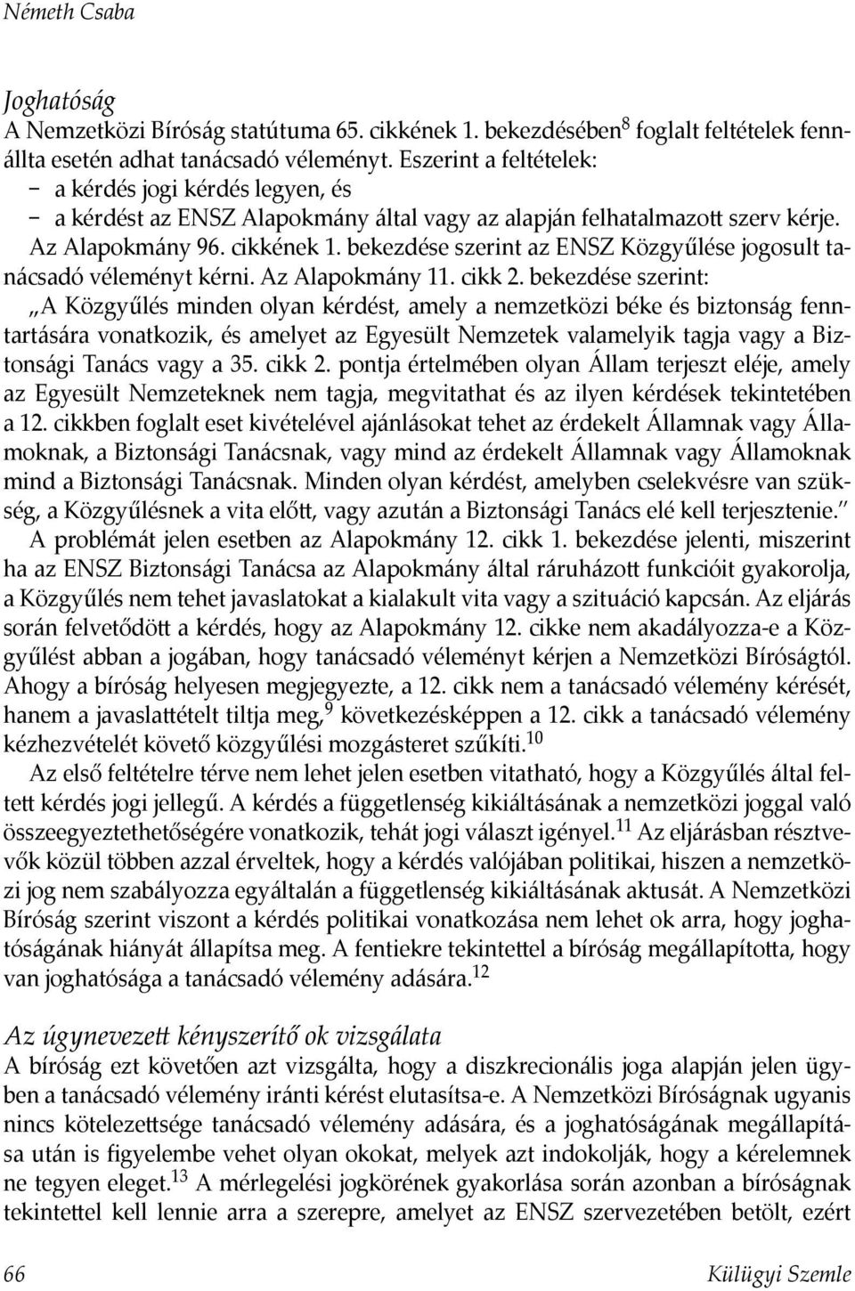 bekezdése szerint az ENSZ Közgyűlése jogosult tanácsadó véleményt kérni. Az Alapokmány 11. cikk 2.
