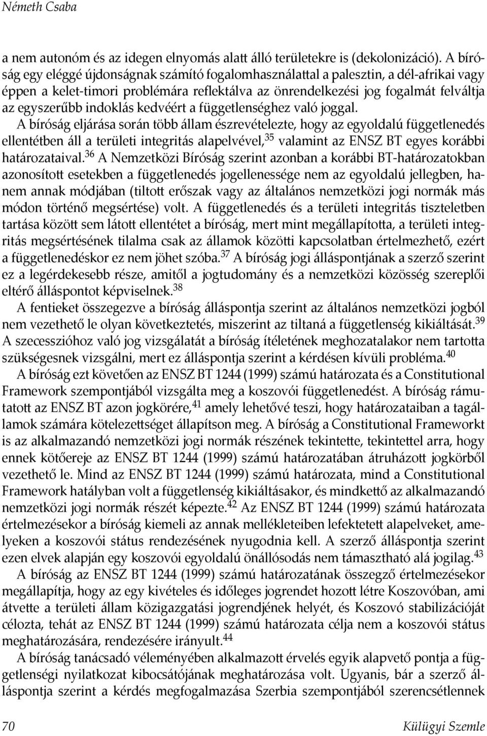 indoklás kedvéért a függetlenséghez való joggal.