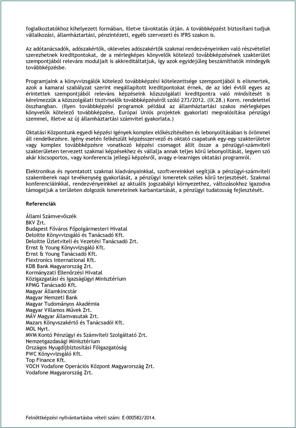 szempontjából releváns moduljait is akkreditáltatjuk, így azok egyidejűleg beszámíthatók mindegyik továbbképzésbe.