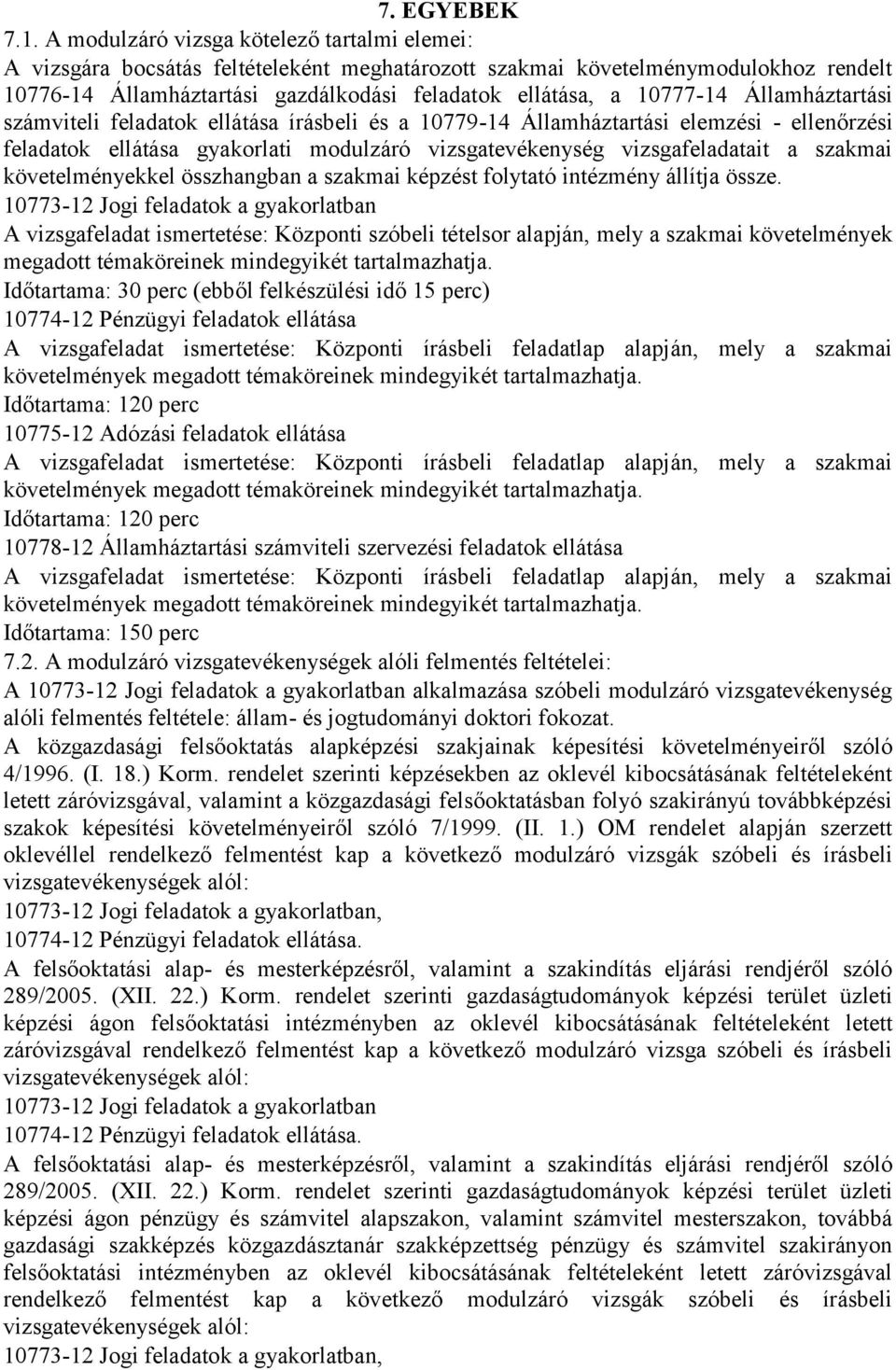 Államháztartási számviteli feladatok ellátása írásbeli és a 10779-14 Államháztartási elemzési - ellenőrzési feladatok ellátása gyakorlati modulzáró vizsgatevékenység vizsgafeladatait a szakmai