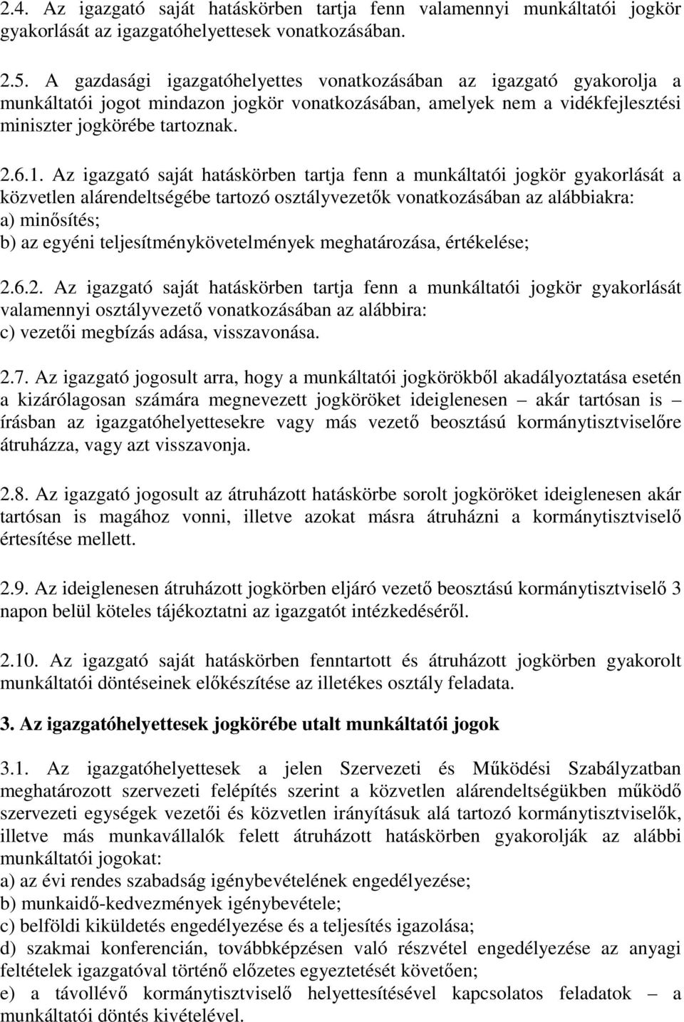 Az igazgató saját hatáskörben tartja fenn a munkáltatói jogkör gyakorlását a közvetlen alárendeltségébe tartozó osztályvezetık vonatkozásában az alábbiakra: a) minısítés; b) az egyéni