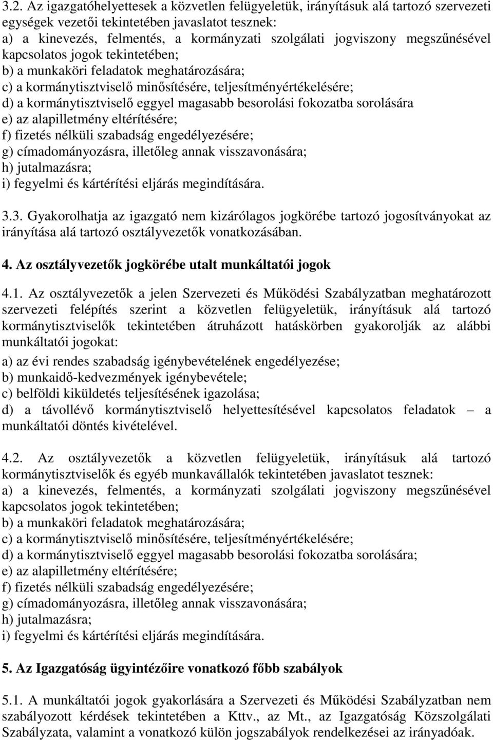 magasabb besorolási fokozatba sorolására e) az alapilletmény eltérítésére; f) fizetés nélküli szabadság engedélyezésére; g) címadományozásra, illetıleg annak visszavonására; h) jutalmazásra; i)