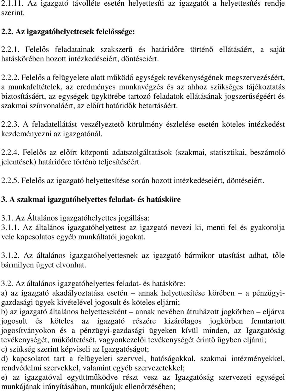 ügykörébe tartozó feladatok ellátásának jogszerőségéért és szakmai színvonaláért, az elıírt határidık betartásáért. 2.2.3.