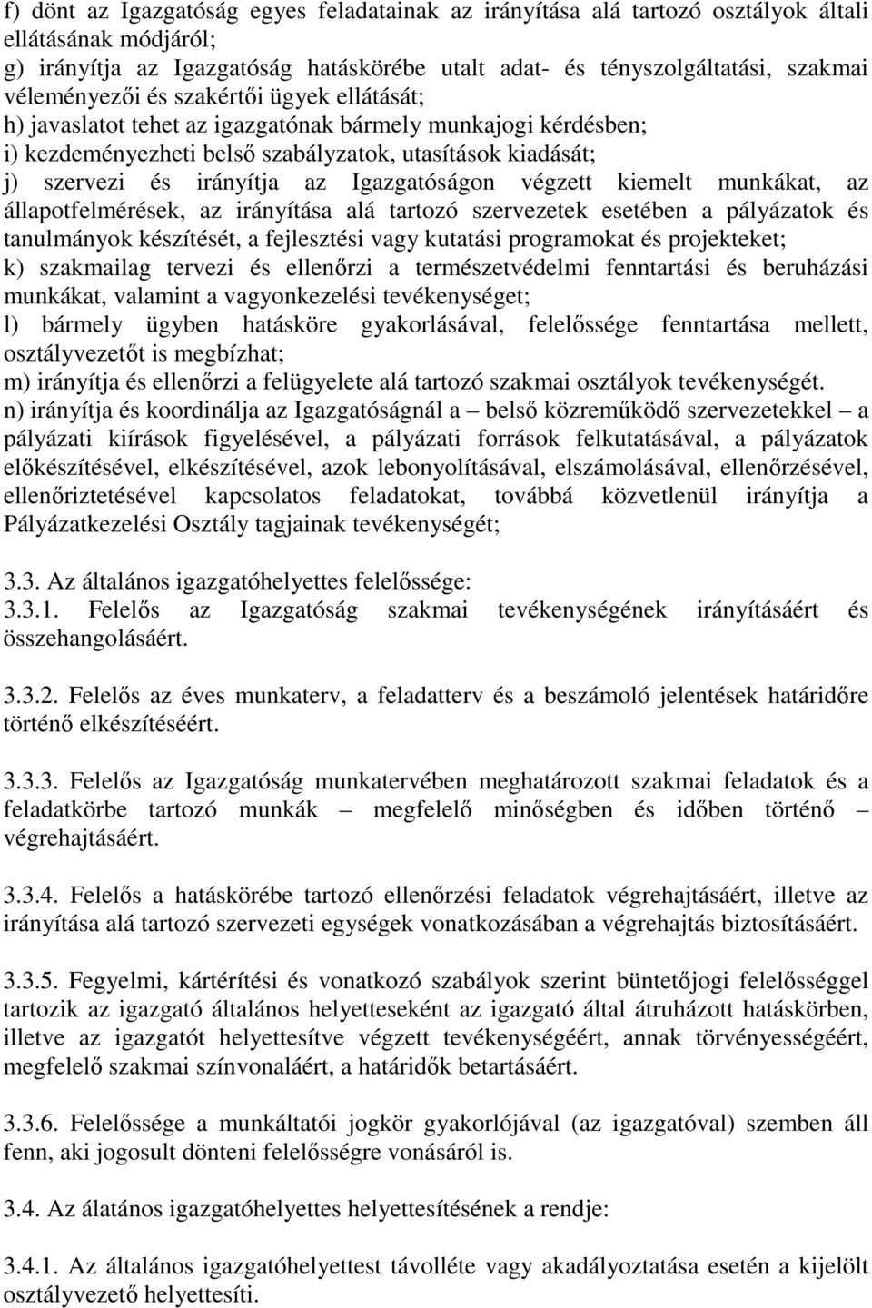 Igazgatóságon végzett kiemelt munkákat, az állapotfelmérések, az irányítása alá tartozó szervezetek esetében a pályázatok és tanulmányok készítését, a fejlesztési vagy kutatási programokat és