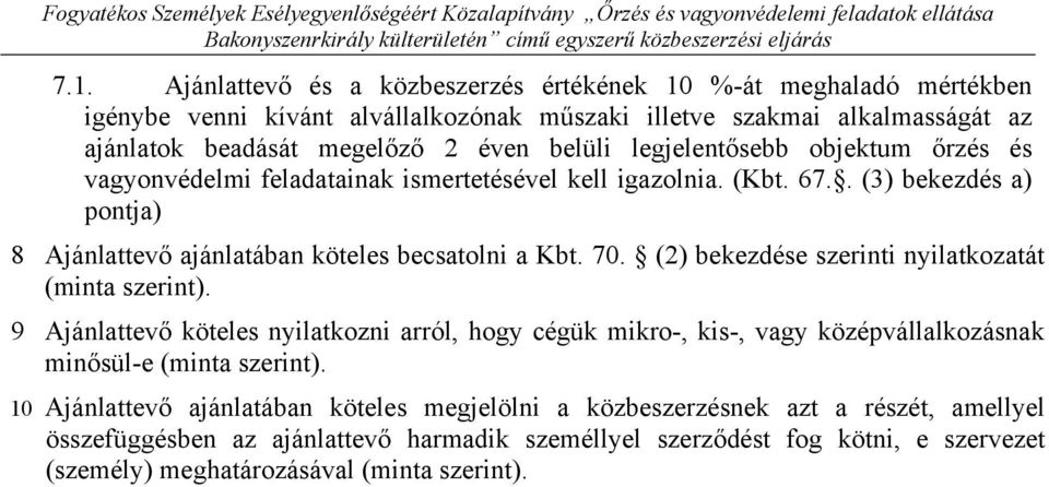 legjelentősebb objektum őrzés és vagyonvédelmi feladatainak ismertetésével kell igazolnia. (Kbt. 67.. (3) bekezdés a) pontja) 8 Ajánlattevő ajánlatában köteles becsatolni a Kbt. 70.