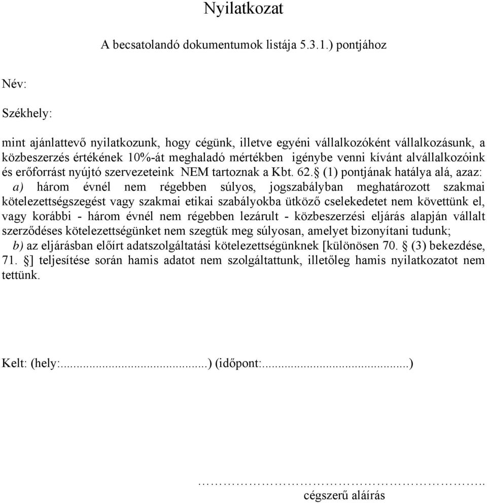 alvállalkozóink és erőforrást nyújtó szervezeteink NEM tartoznak a Kbt. 62.