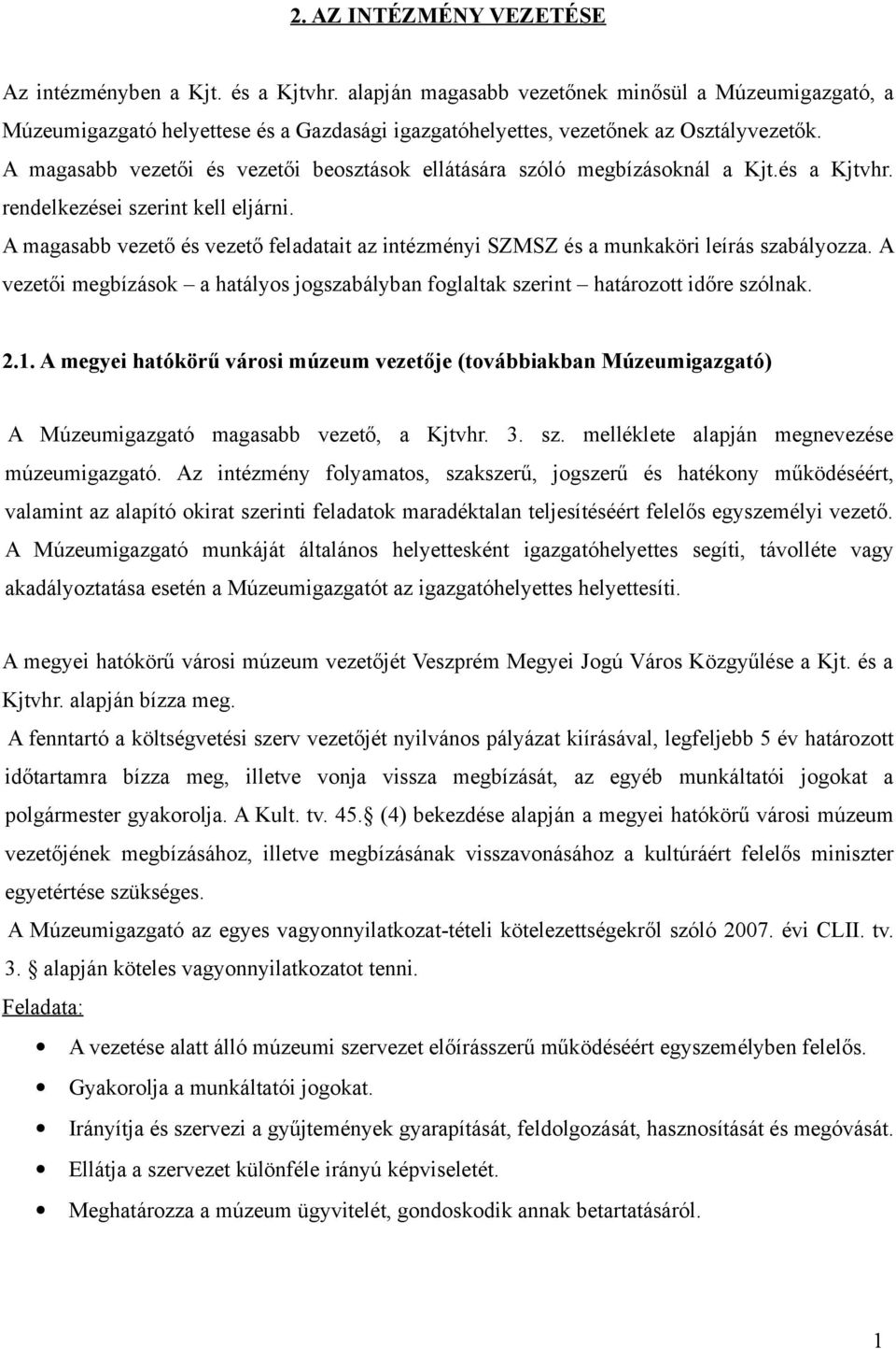 A magasabb vezetői és vezetői beosztások ellátására szóló megbízásoknál a Kjt.és a Kjtvhr. rendelkezései szerint kell eljárni.