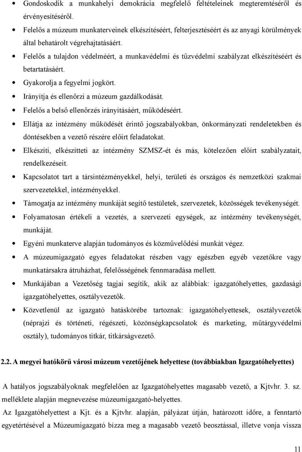 Felelős a tulajdon védelméért, a munkavédelmi és tűzvédelmi szabályzat elkészítéséért és betartatásáért. Gyakorolja a fegyelmi jogkört. Irányítja és ellenőrzi a múzeum gazdálkodását.