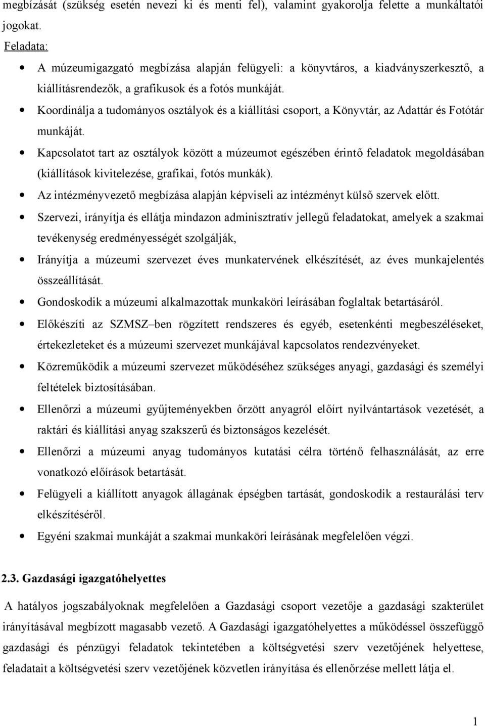 Koordinálja a tudományos osztályok és a kiállítási csoport, a Könyvtár, az Adattár és Fotótár munkáját.