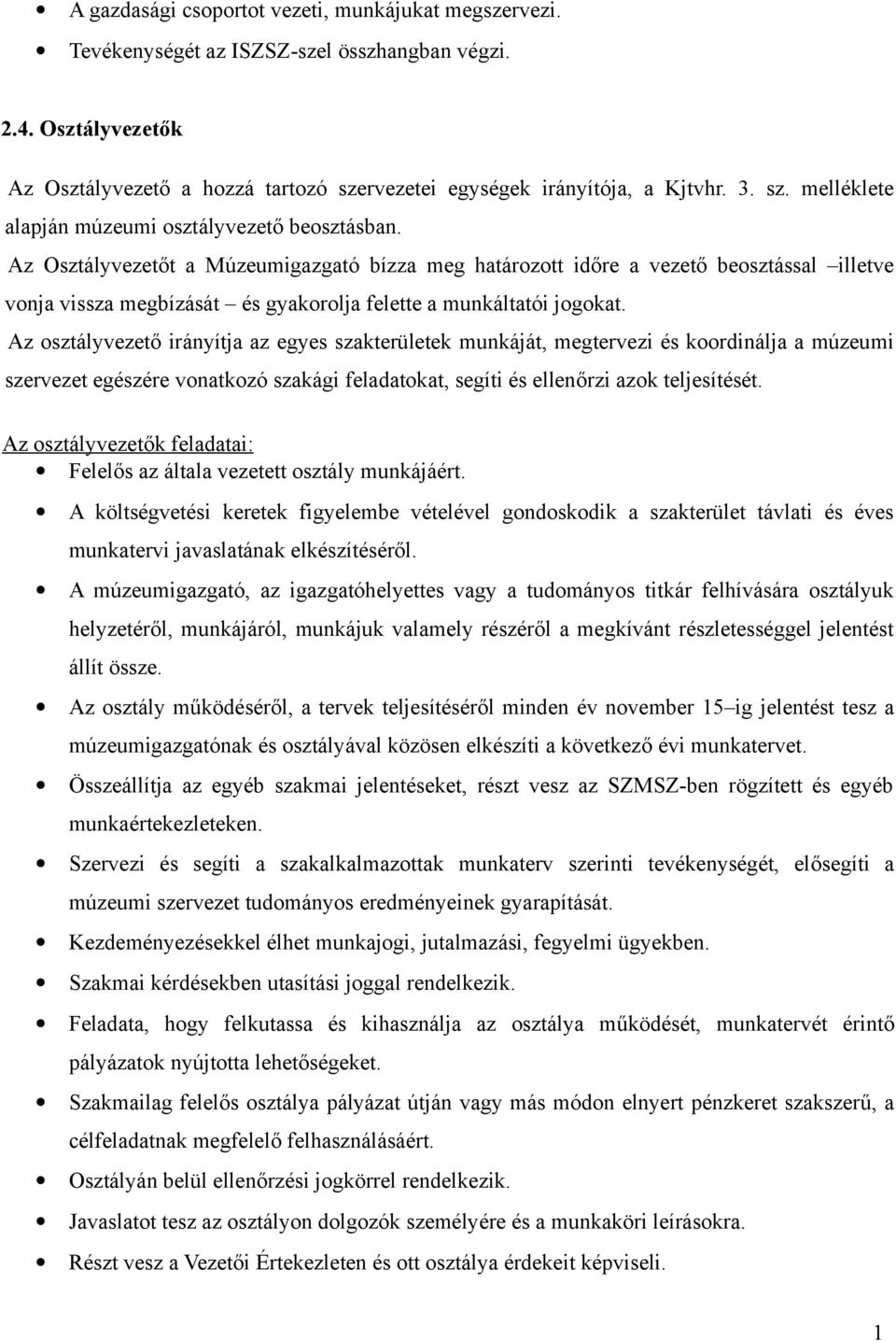 Az Osztályvezetőt a Múzeumigazgató bízza meg határozott időre a vezető beosztással illetve vonja vissza megbízását és gyakorolja felette a munkáltatói jogokat.