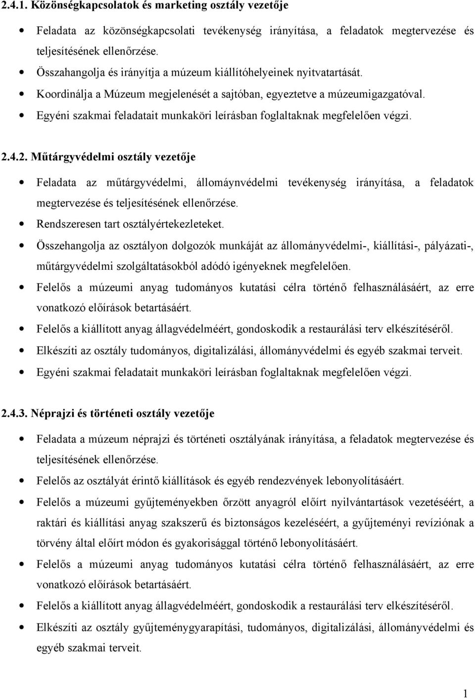 Egyéni szakmai feladatait munkaköri leírásban foglaltaknak megfelelően végzi. 2.