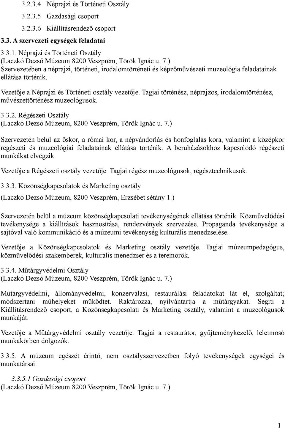 Vezetője a Néprajzi és Történeti osztály vezetője. Tagjai történész, néprajzos, irodalomtörténész, művészettörténész muzeológusok. 3.3.2.