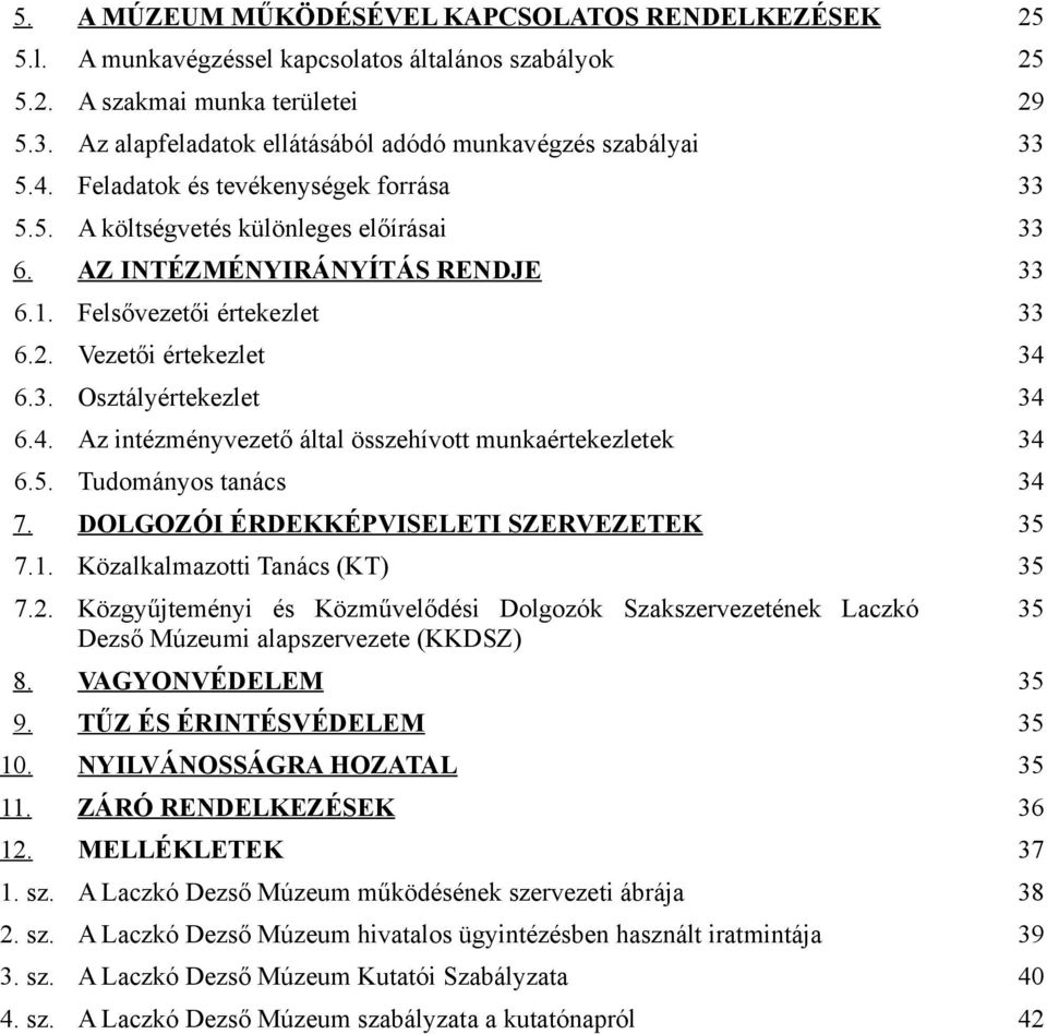 Felsővezetői értekezlet 33 6.2. Vezetői értekezlet 34 6.3. Osztályértekezlet 34 6.4. Az intézményvezető által összehívott munkaértekezletek 34 6.5. Tudományos tanács 34 7.