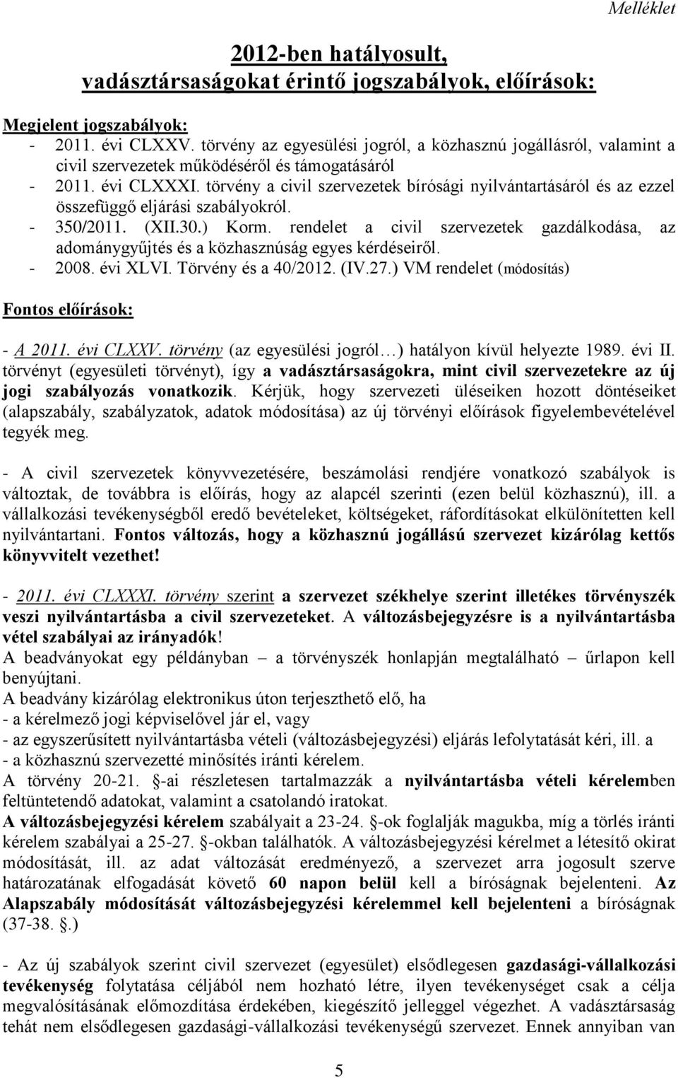 törvény a civil szervezetek bírósági nyilvántartásáról és az ezzel összefüggő eljárási szabályokról. - 350/2011. (XII.30.) Korm.