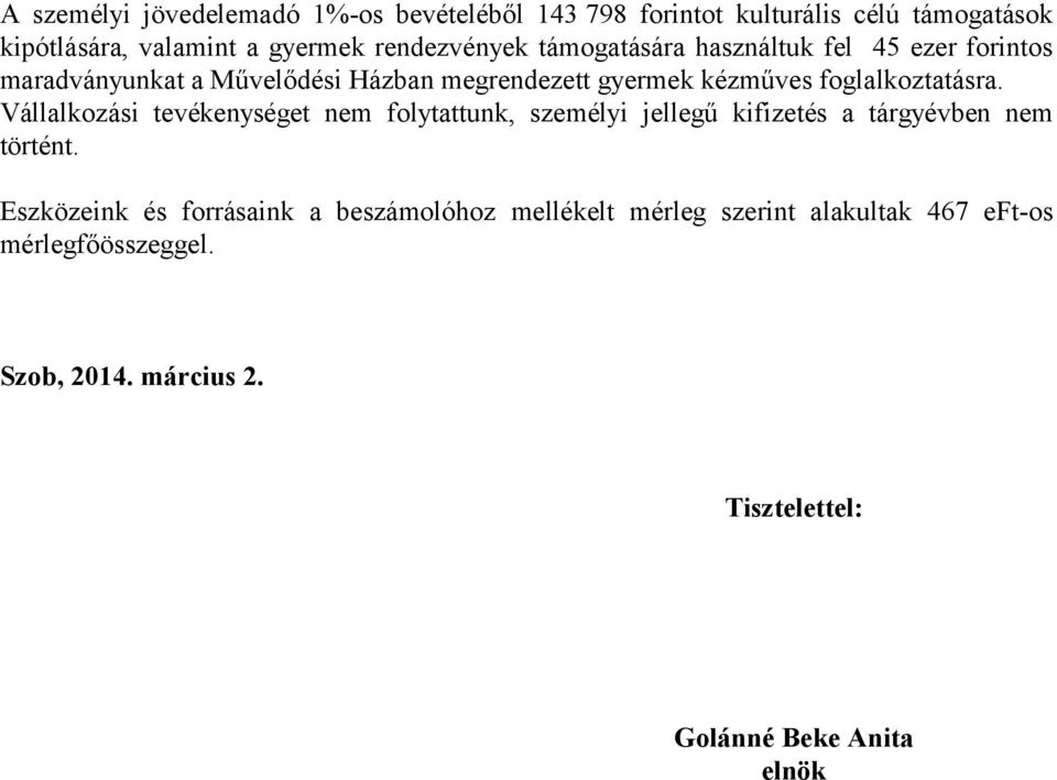 foglalkoztatásra. Vállalkozási tevékenységet nem folytattunk, személyi jellegű kifizetés a tárgyévben nem történt.