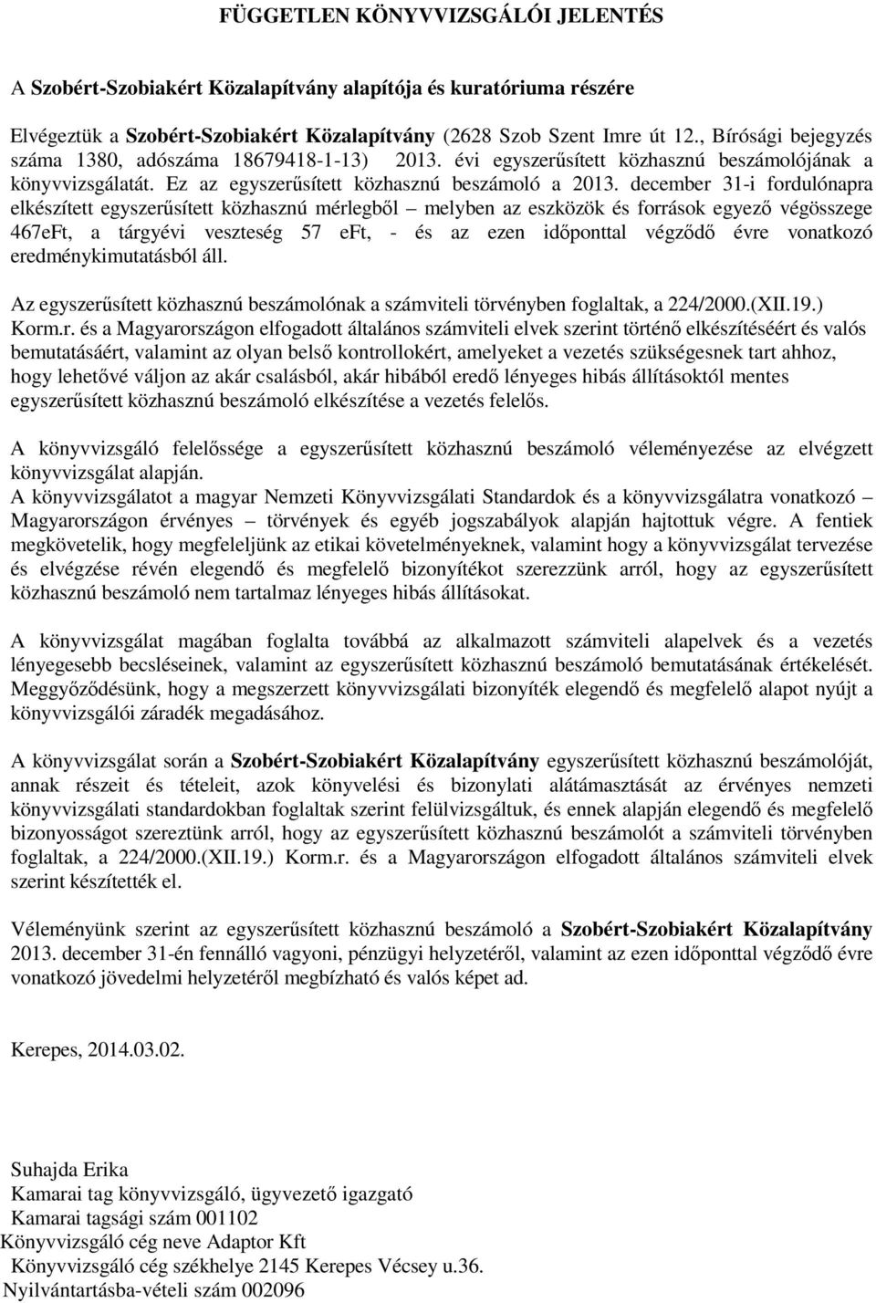 december 31-i fordulónapra elkészített egyszerűsített közhasznú mérlegből melyben az eszközök és források egyező végösszege 467eFt, a tárgyévi veszteség 57 eft, - és az ezen időponttal végződő évre