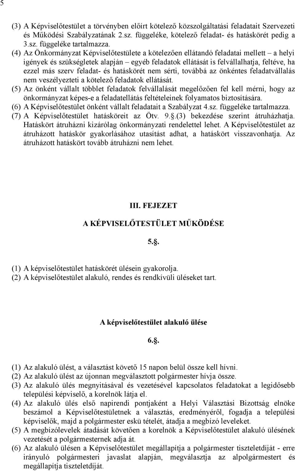 feladat és hatáskörét nem sérti, továbbá az önkéntes feladatvállalás nem veszélyezteti a kötelező feladatok ellátását.