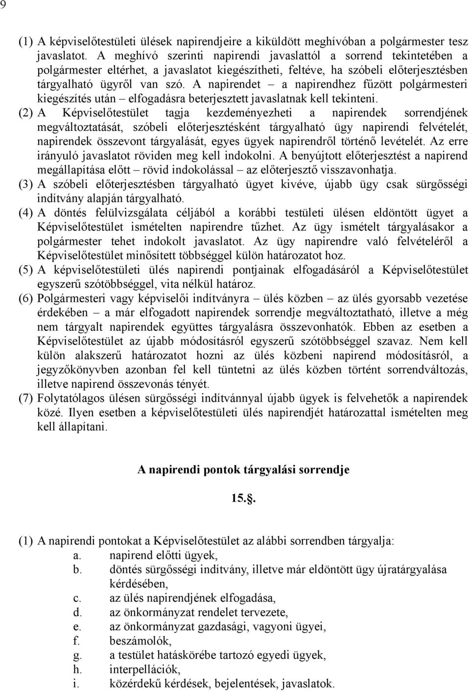 A napirendet a napirendhez fűzött polgármesteri kiegészítés után elfogadásra beterjesztett javaslatnak kell tekinteni.