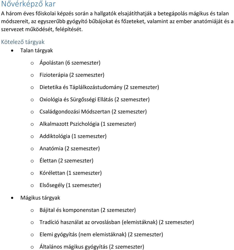 Kötelező tárgyak Talan tárgyak o Ápolástan (6 szemeszter) o Fizioterápia (2 szemeszter) o Dietetika és Táplálkozástudomány (2 szemeszter) o Oxiológia és Sürgősségi Ellátás (2 szemeszter) o