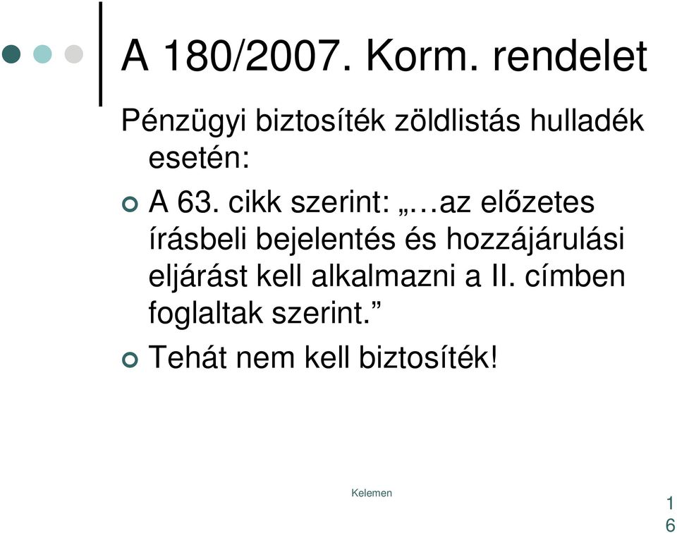 A 63. cikk szerint: az el zetes írásbeli bejelentés és