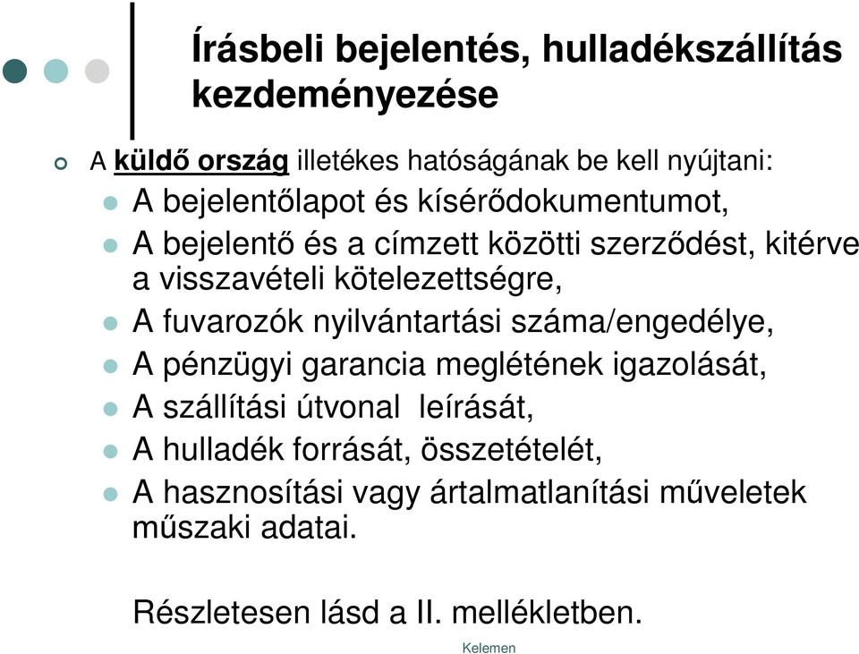 fuvarozók nyilvántartási száma/engedélye, A pénzügyi garancia meglétének igazolását, A szállítási útvonal leírását, A