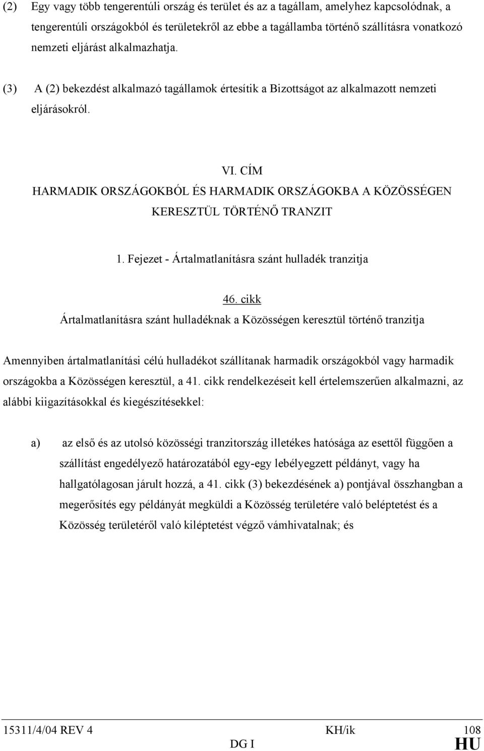 CÍM HARMADIK ORSZÁGOKBÓL ÉS HARMADIK ORSZÁGOKBA A KÖZÖSSÉGEN KERESZTÜL TÖRTÉNŐ TRANZIT 1. Fejezet - Ártalmatlanításra szánt hulladék tranzitja 46.