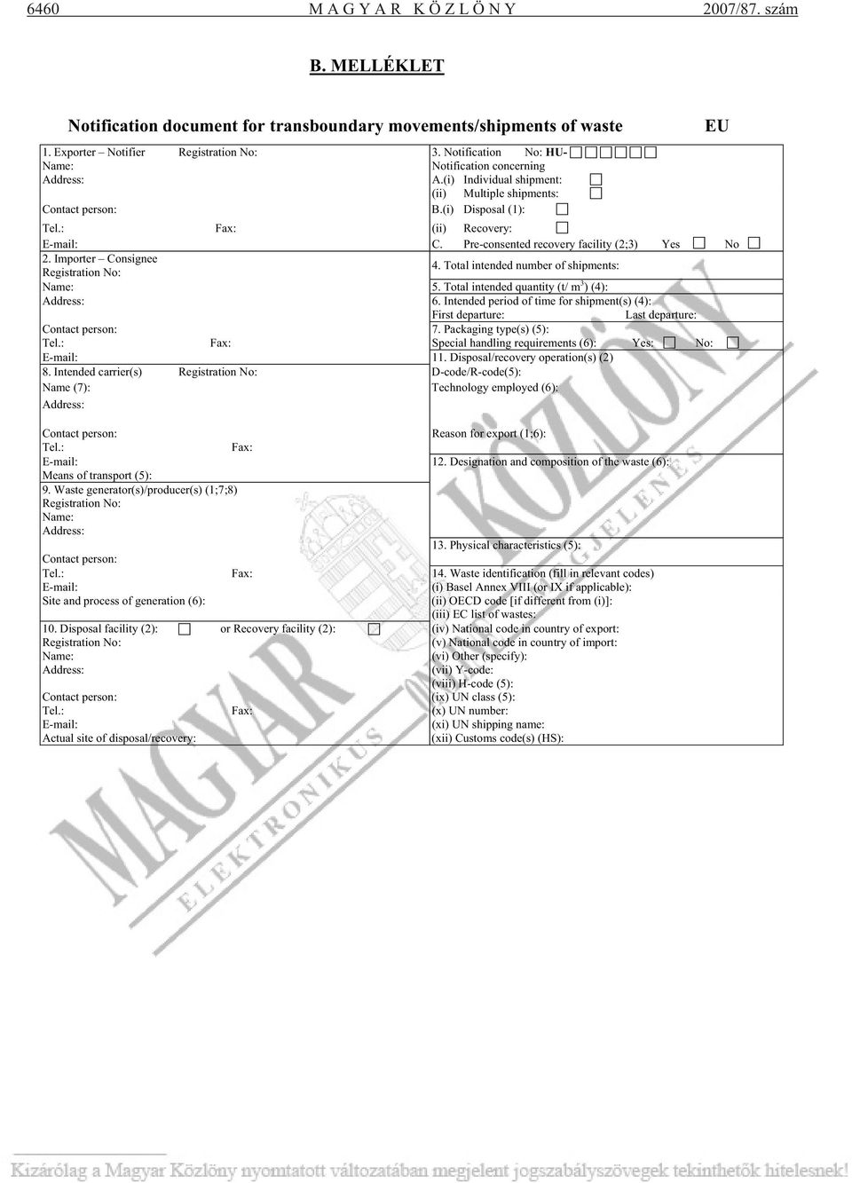 Pre-consented recovery facility (2;3) Yes No 2. Importer Consignee Registration No: 4. Total intended number of shipments: Name: 5. Total intended quantity (t/ m 3 ) (4): Address: 6.