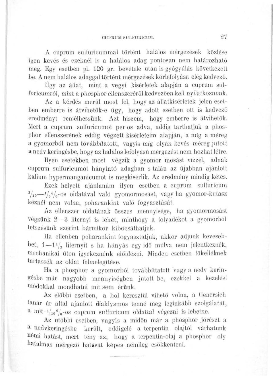 Ügy az állat, mint a vegyi kísérletek alapján a cuprum snlfuricumról, mint a phosphor ellenszeréről kedvezően kell nyilatkoznunk.