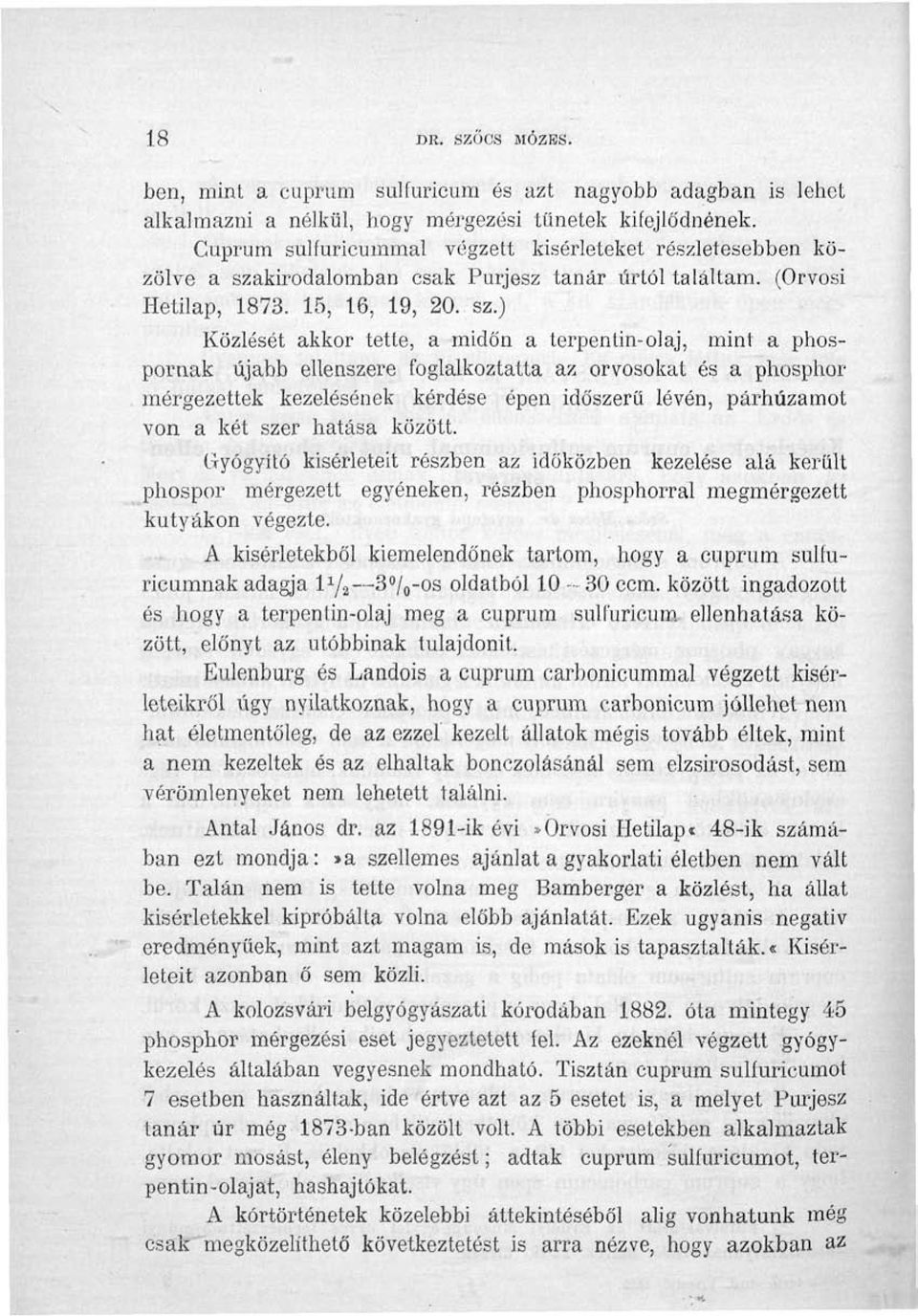 kirodalomban csak Purjesz tanár úrtól találtam. (Orvosi Hetilap, 1873. 15, 16, 19, 20. sz.