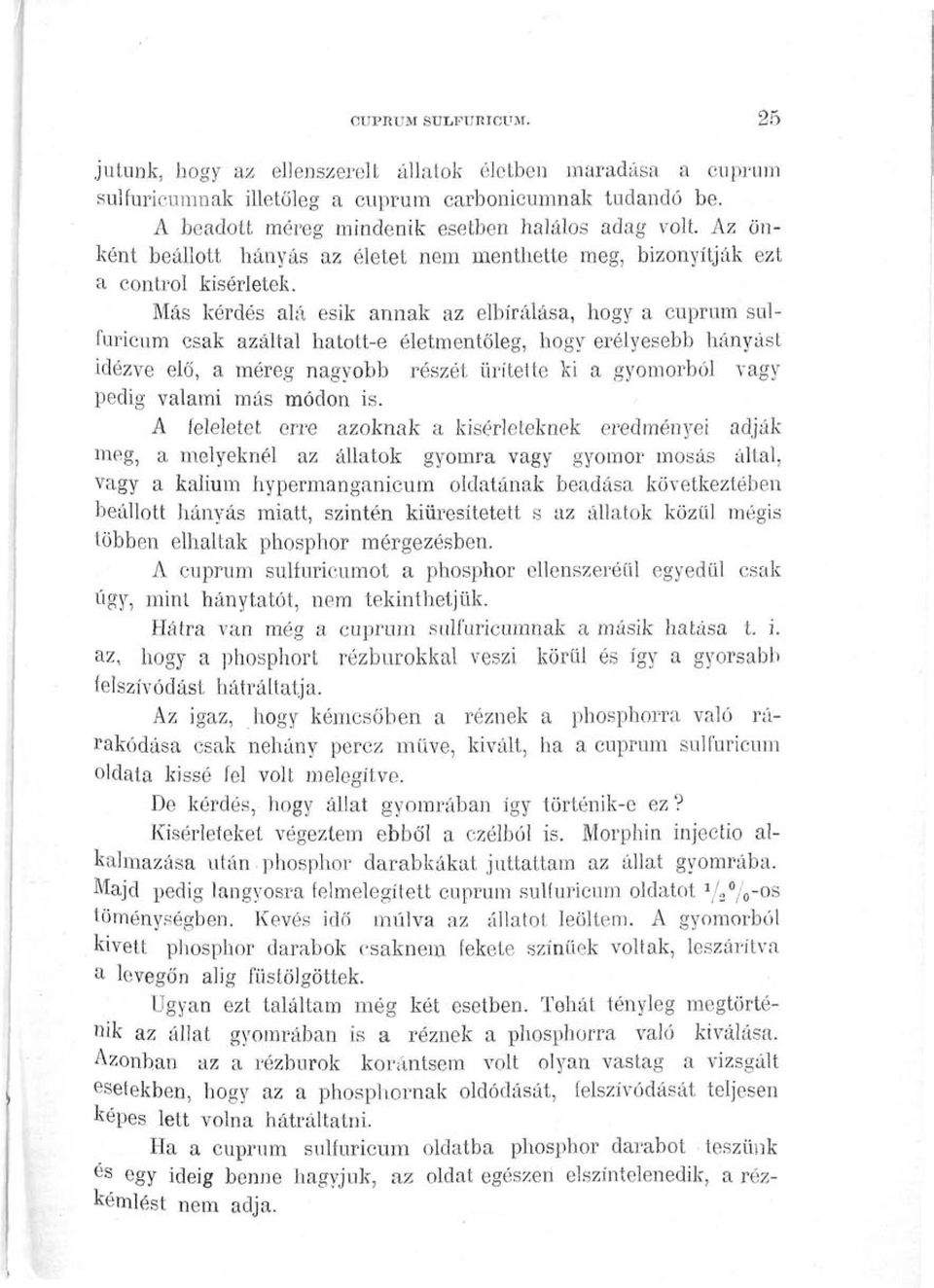 Más kérdés alá esik annak az elbírálása, hogy a cuprum sulfuricum csak azáltal hatott-e életmentöleg, hogy erélyesebb hányást idézve elő, a méreg nagyobb részét ürítette ki a gyomorból vagy pedig