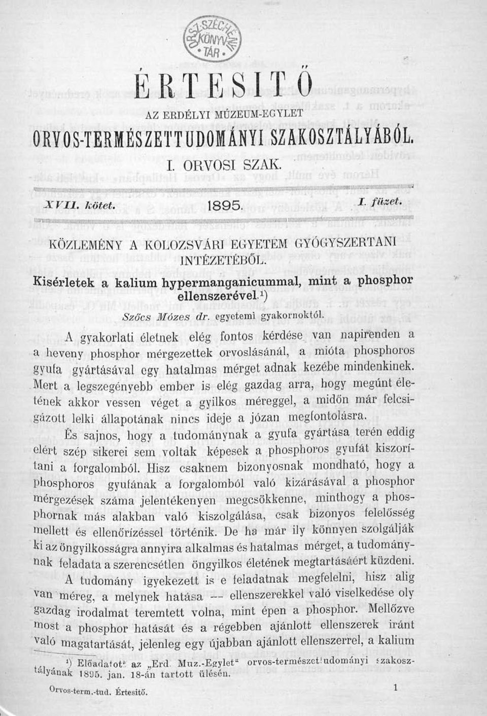 KOLOZSVÁRI EGYETEM GYÓGYSZERTANI INTÉZETÉBŐL. Kísérletek a kálium hypermanganicummal, mint a phosphor ellenszerével 1 ) Szőcs Mózes dr. egyetemi gyakornoktól.