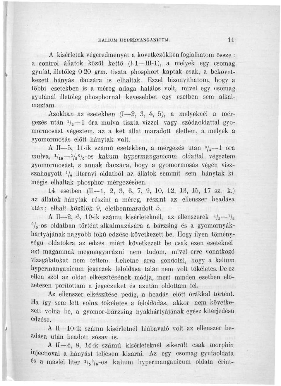 Ezzel bizonyíthatom, hogy a többi esetekben is a méreg adaga halálos volt, mivel egy csomag gyufánál illetőleg phosphornál kevesebbet egy esetben sem alkalmaztam.