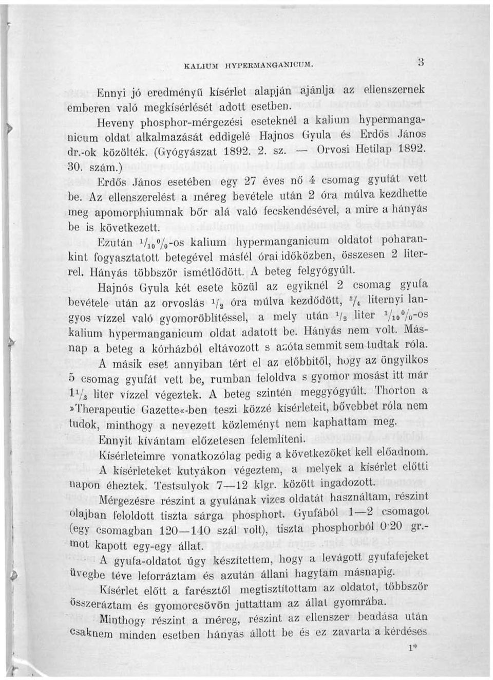 ) Erdős János esetében egy 27 éves nő 4 csomag gyufát vett be.
