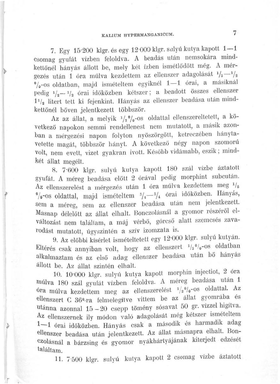 A mérgezés után 1 óra múlva kezdettem az ellenszer adagolását 7 8 7a %-os oldatban, majd ismételtem egyiknél 1 1 órai, a másiknál pedig V2--V2 órai időközben kétszer; a beadott összes ellenszer lva