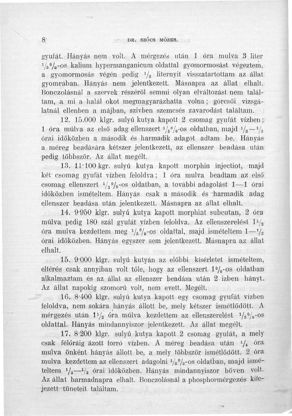 Hányás nem jelentkezett. Másnapra az állat elhalt.