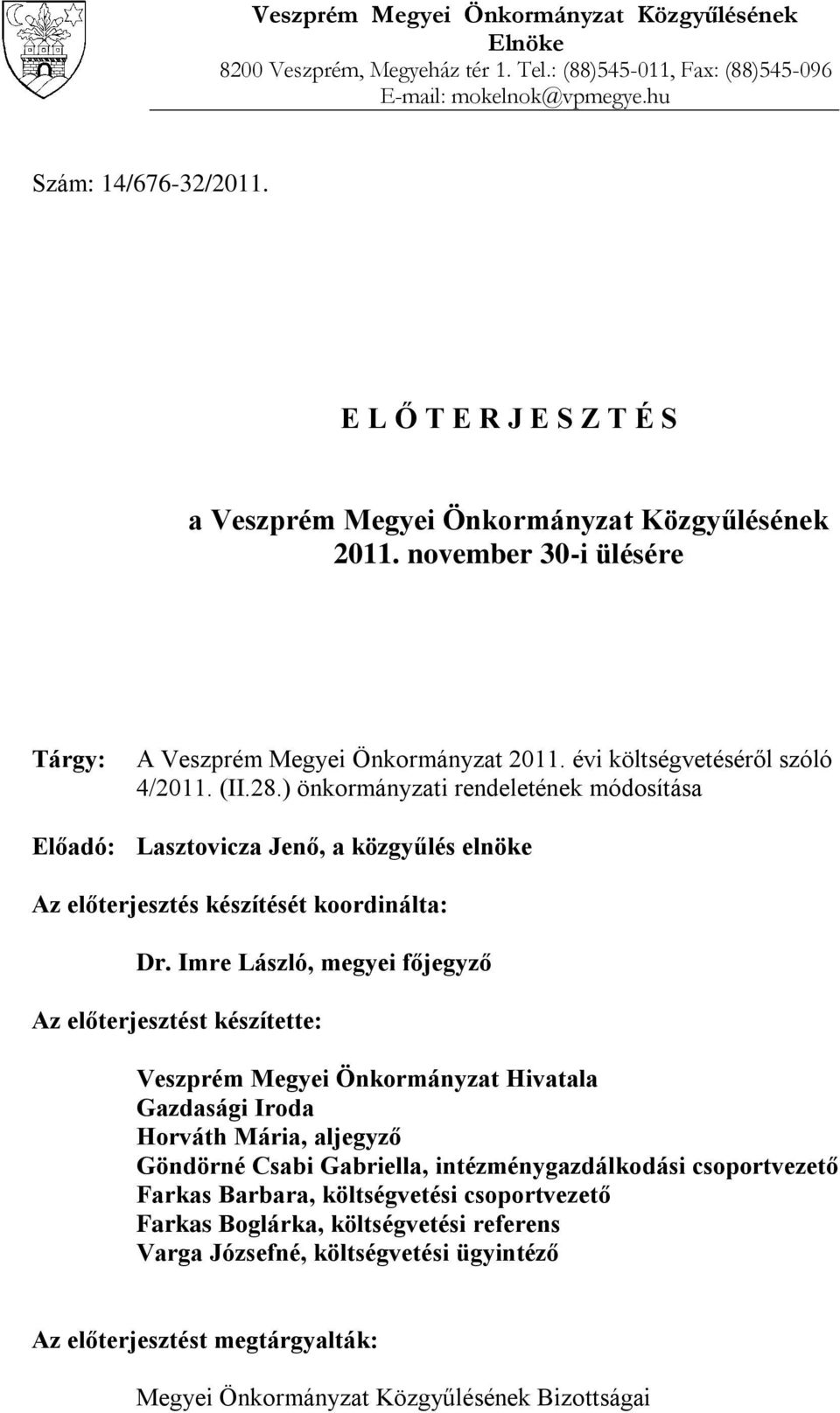 ) önkormányzati rendeletének módosítása Előadó: Lasztovicza Jenő, a közgyűlés elnöke Az előterjesztés készítését koordinálta: Dr.