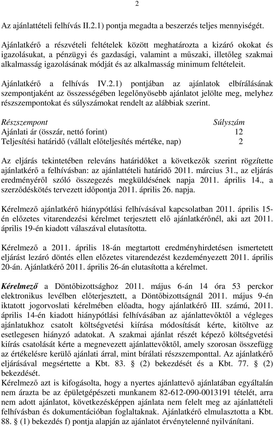 alkalmasság minimum feltételeit. Ajánlatkérő a felhívás IV.2.