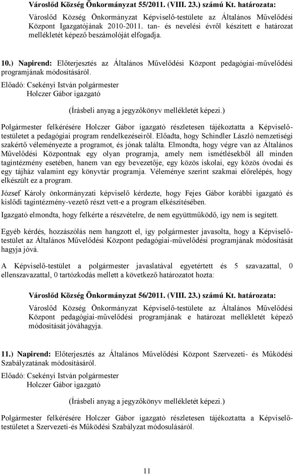 Polgármester felkérésére részletesen tájékoztatta a Képviselőtestületet a pedagógiai program rendelkezéseiről.