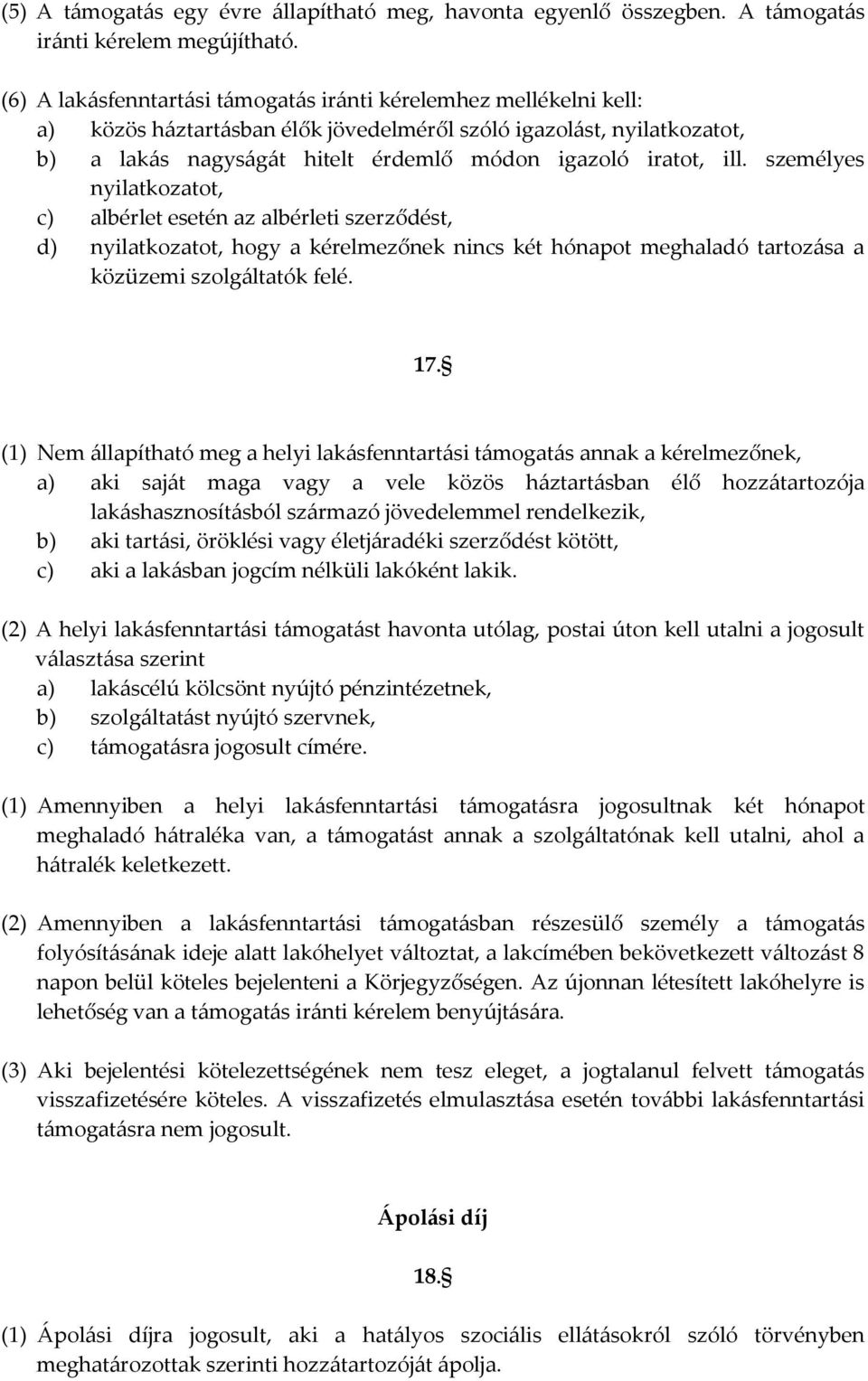 ill. személyes nyilatkozatot, c) albérlet esetén az albérleti szerződést, d) nyilatkozatot, hogy a kérelmezőnek nincs két hónapot meghaladó tartoz{sa a közüzemi szolg{ltatók felé. 17.