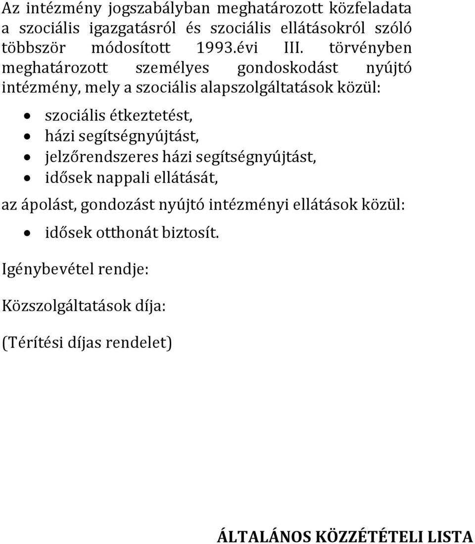 törvényben meghatározott személyes gondoskodást nyújtó intézmény, mely a szociális alapszolgáltatások közül: szociális