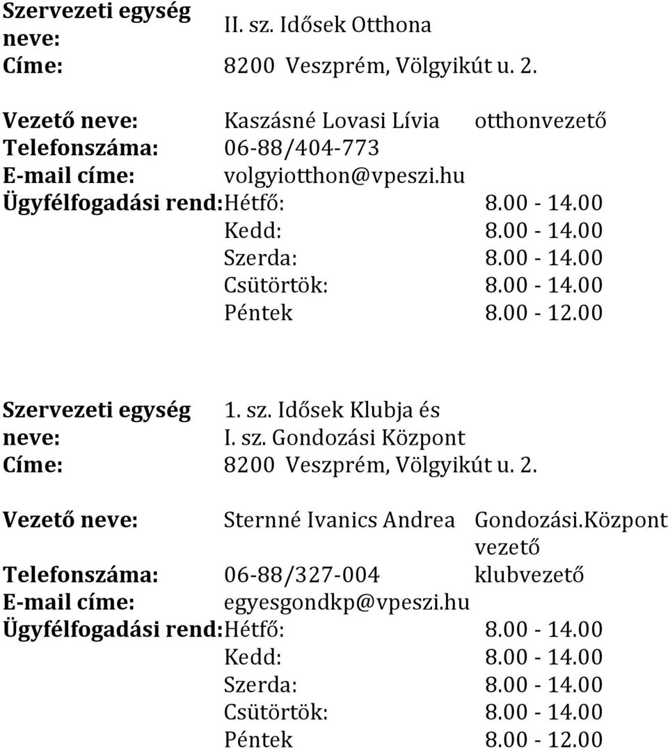 hu Ügyfélfogadási rend: Hétfő: Kedd: Szerda: Csütörtök: Péntek 8.00-12.00 Szervezeti egység 1. sz.