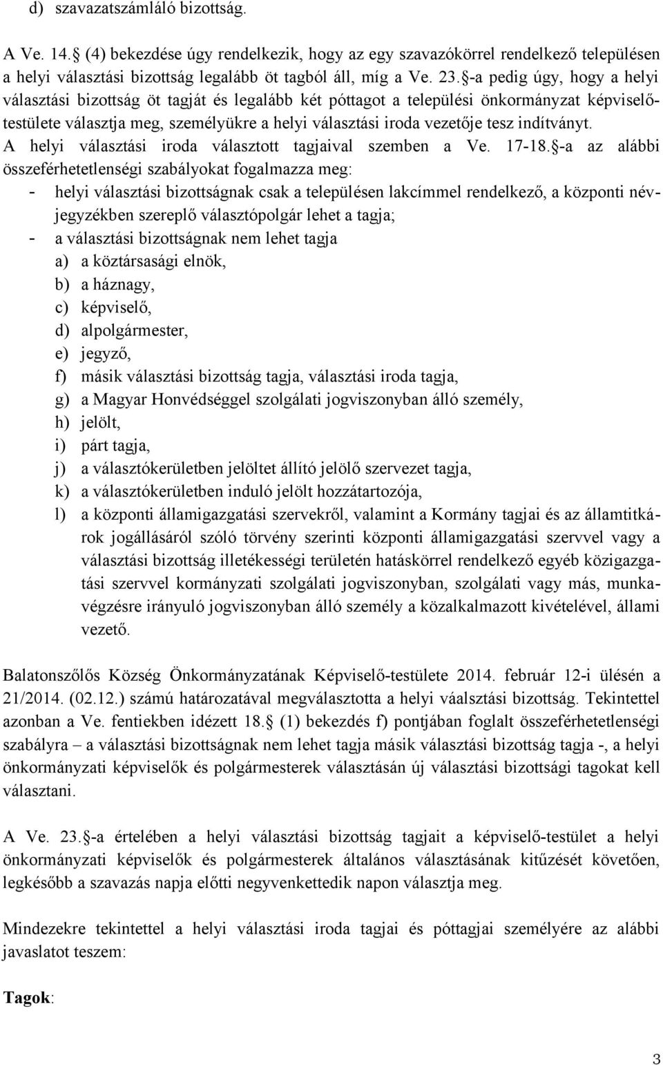 indítványt. A helyi választási iroda választott tagjaival szemben a Ve. 17-18.