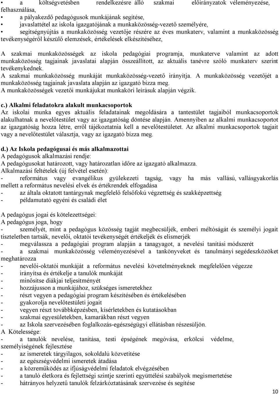 iskola pedagógiai programja, munkaterve valamint az adott munkaközösség tagjainak javaslatai alapján összeállított, az aktuális tanévre szóló munkaterv szerint tevékenykednek.
