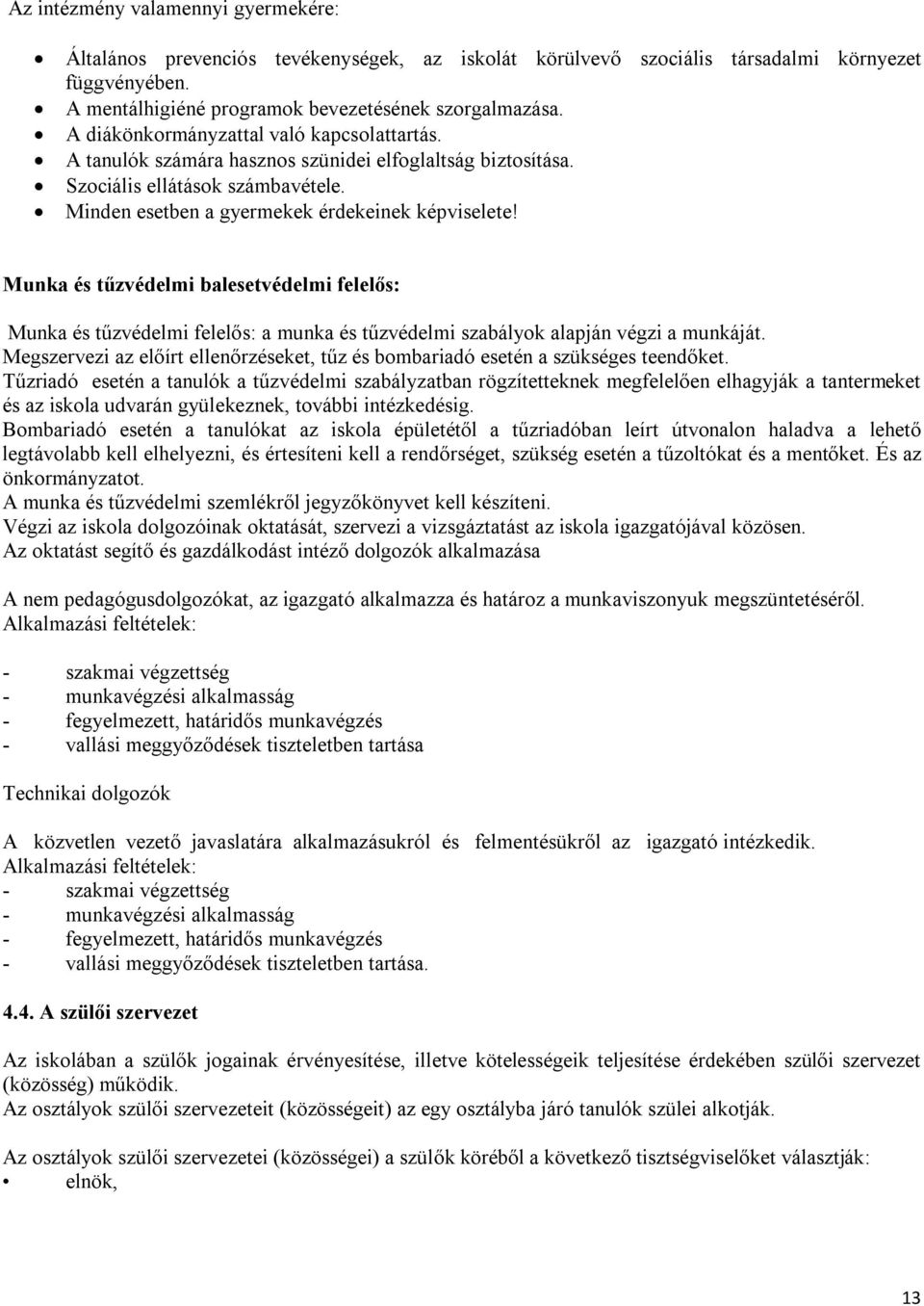 Munka és tűzvédelmi balesetvédelmi felelős: Munka és tűzvédelmi felelős: a munka és tűzvédelmi szabályok alapján végzi a munkáját.