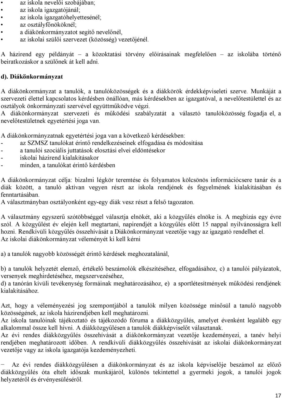 Diákönkormányzat A diákönkormányzat a tanulók, a tanulóközösségek és a diákkörök érdekképviseleti szerve.