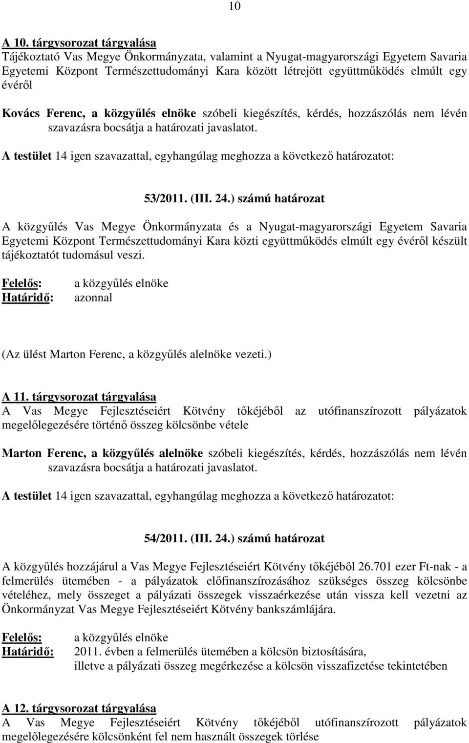 Kovács Ferenc, szóbeli kiegészítés, kérdés, hozzászólás nem lévén 53/2011. (III. 24.