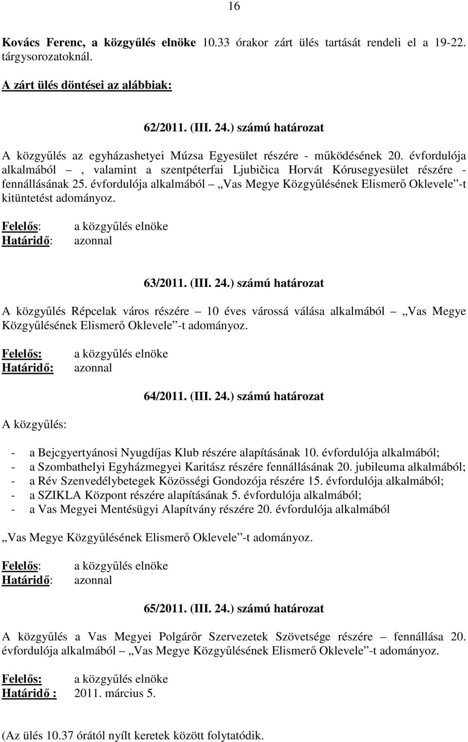 évfordulója alkalmából Vas Megye Közgyőlésének Elismerı Oklevele -t kitüntetést adományoz. 63/2011. (III. 24.